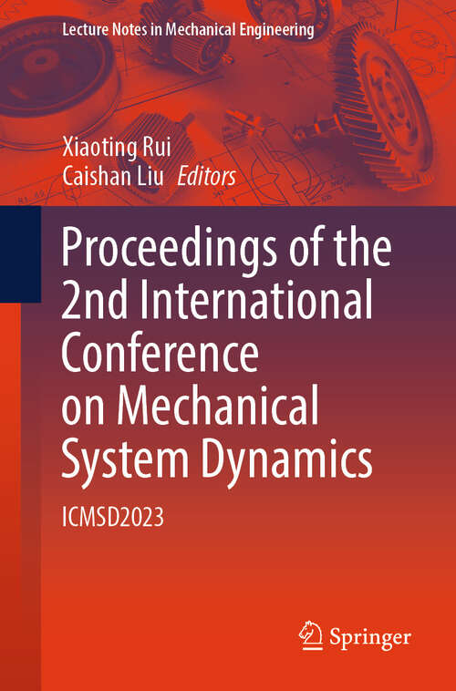 Book cover of Proceedings of the 2nd International Conference on Mechanical System Dynamics: ICMSD2023 (2024) (Lecture Notes in Mechanical Engineering)