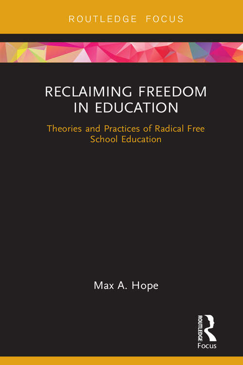 Book cover of Reclaiming Freedom in Education: Theories and Practices of Radical Free School Education (Routledge Focus on Education Studies)