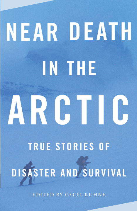 Book cover of Near Death in the Arctic: True Stories of Disaster and Survival