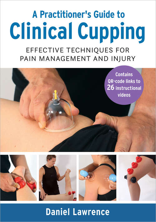 Book cover of A Practitioner's Guide to Clinical Cupping: Effective Techniques for Pain Management and Injury