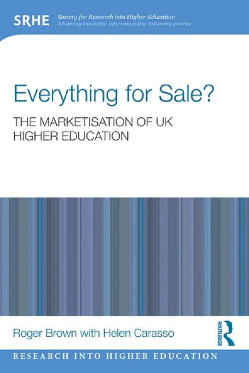 Everything for Sale? The Marketisation of UK Higher Education: The Marketisation Of Uk Higher Education (Research into Higher Education)