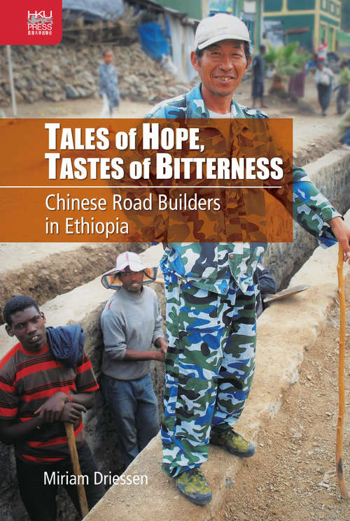 Book cover of Tales of Hope, Tastes of Bitterness: Chinese Road Builders in Ethiopia