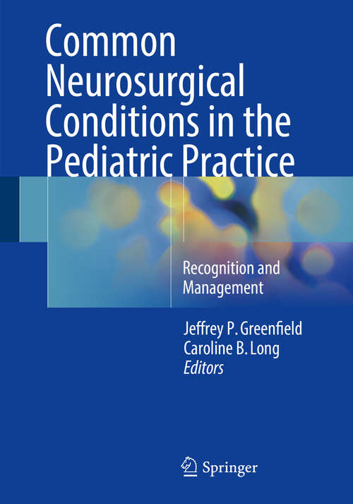Common Neurosurgical Conditions in the Pediatric Practice: Recognition and Management
