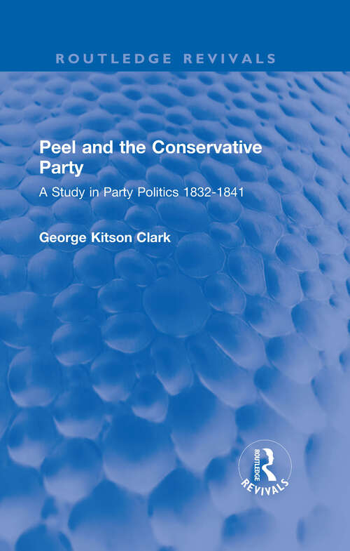 Book cover of Peel and the Conservative Party: A Study in Party Politics 1832-1841 (Routledge Revivals)