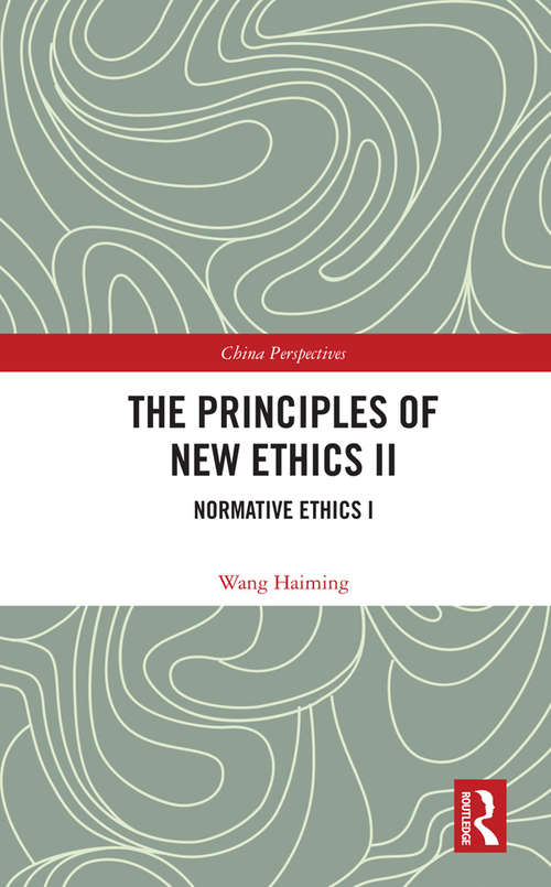 The Principles of New Ethics II: Normative Ethics I (China Perspectives)
