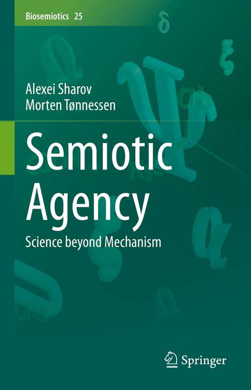 Semiotic Agency: Science beyond Mechanism (Biosemiotics #25)