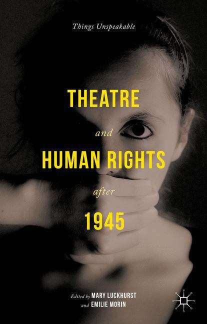 Theatre and Human Rights after 1945: Things Unspeakable
