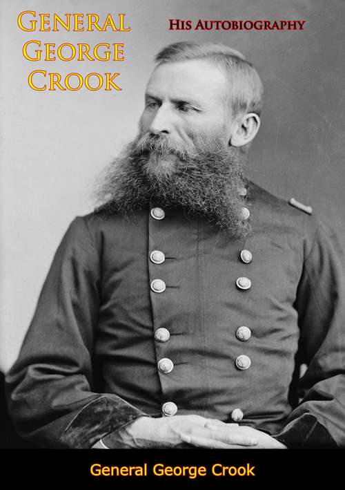 General George Crook: His Autobiography [Second Edition]