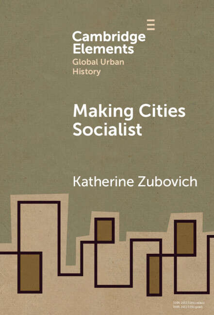 Book cover of Making Cities Socialist (Elements in Global Urban History)