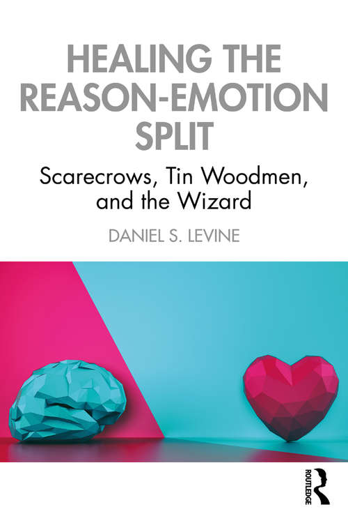 Book cover of Healing the Reason-Emotion Split: Scarecrows, Tin Woodmen, and the Wizard