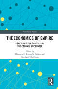 The Economics of Empire: Genealogies of Capital and the Colonial Encounter (Postcolonial Politics)