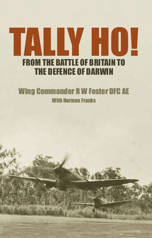 Tally Ho!: From the Battle of Britain to the Defence of Darwin