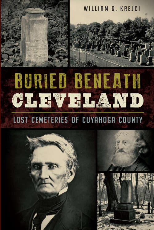 Book cover of Buried Beneath Cleveland: Lost Cemeteries of Cuyahoga County