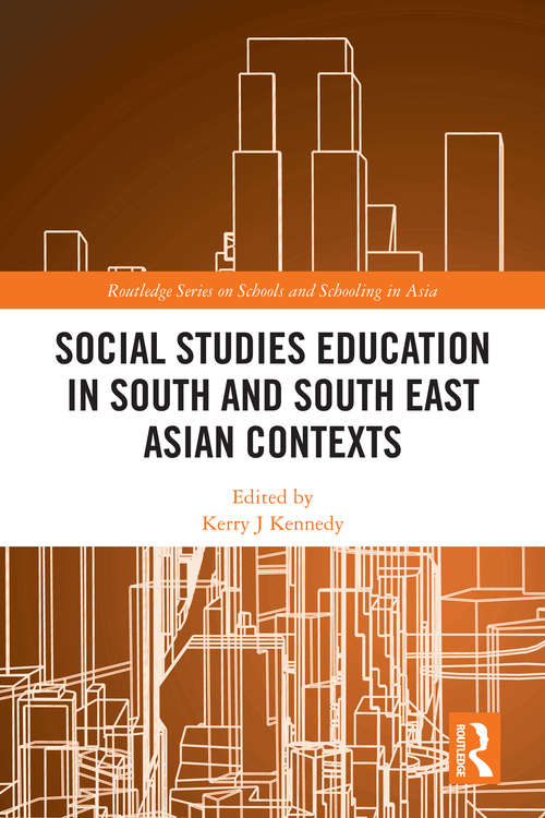 Social Studies Education in South and South East Asian Contexts (Routledge Series on Schools and Schooling in Asia)