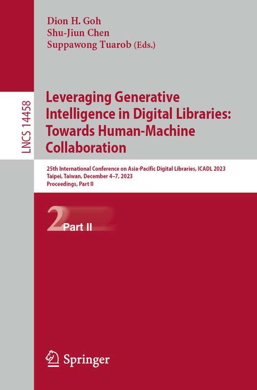 Book cover of Leveraging Generative Intelligence in Digital Libraries: 25th International Conference on Asia-Pacific Digital Libraries, ICADL 2023, Taipei, Taiwan, December 4–7, 2023, Proceedings, Part II (1st ed. 2023) (Lecture Notes in Computer Science #14458)