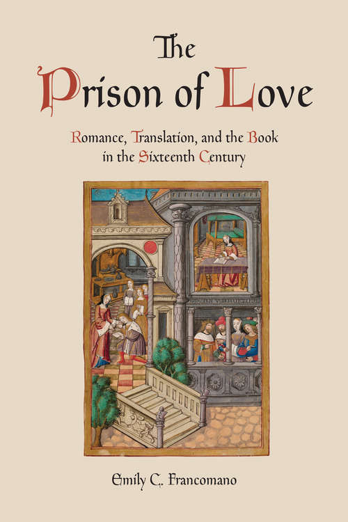 The Prison of Love: Romance, Translation, and the Book in the Sixteenth Century