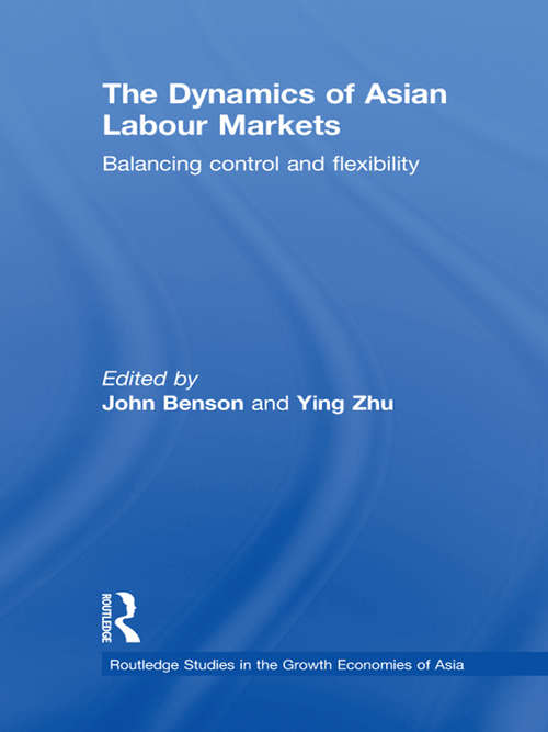 The Dynamics of Asian Labour Markets: Balancing Control and Flexibility (Routledge Studies in the Growth Economies of Asia)