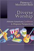 Diverse Worship: African-American, Caribbean and Hispanic Perspectives
