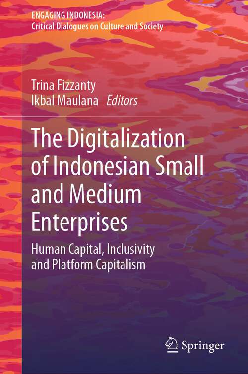Book cover of The Digitalization of Indonesian Small and Medium Enterprises: Human Capital, Inclusivity and Platform Capitalism (2024) (Engaging Indonesia)