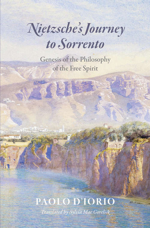 Nietzsche's Journey to Sorrento: Genesis of the Philosophy of the Free Spirit