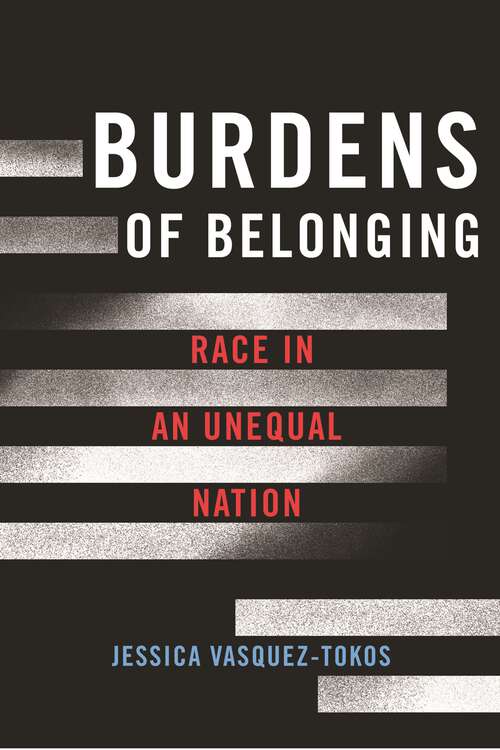Book cover of Burdens of Belonging: Race in an Unequal Nation