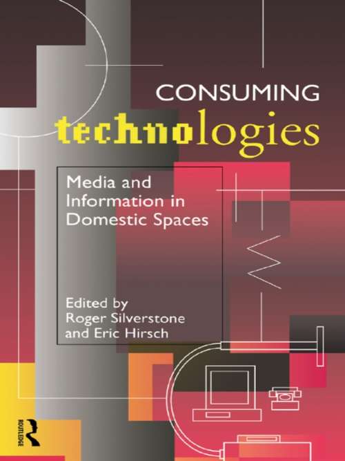 Consuming Technologies: Media and Information in Domestic Spaces