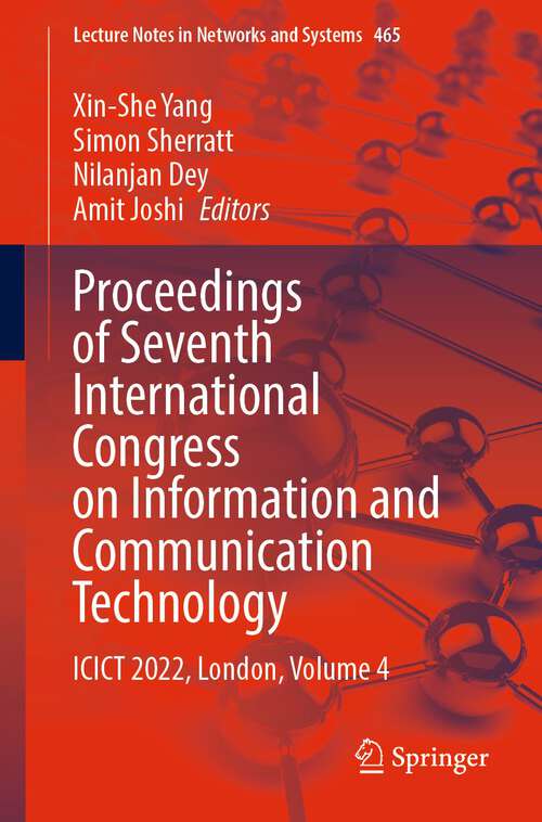 Proceedings of Seventh International Congress on Information and Communication Technology: ICICT 2022, London, Volume 4 (Lecture Notes in Networks and Systems #465)