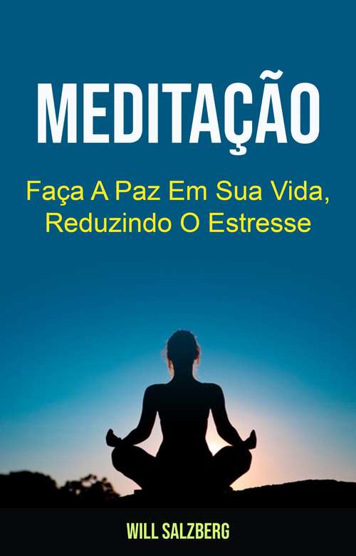 Book cover of Meditação: Faça A Paz Em Sua Vida, Reduzindo O Estresse