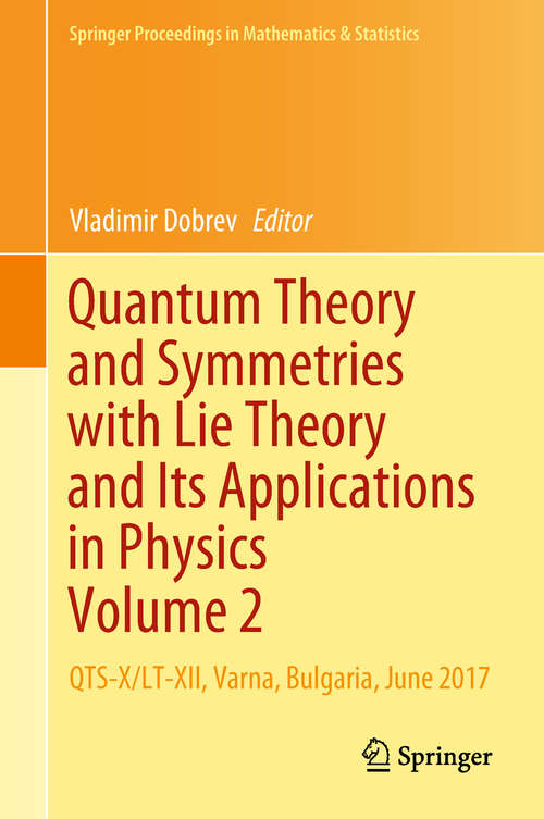 Book cover of Quantum Theory and Symmetries with Lie Theory and Its Applications in Physics Volume 2: QTS-X/LT-XII, Varna, Bulgaria, June 2017 (Springer Proceedings in Mathematics & Statistics #255)