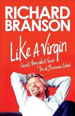 Like a Virgin: Secrets They won't Teach You at Business School
