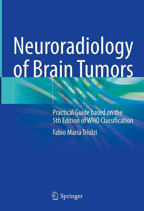Book cover of Neuroradiology of Brain Tumors: Practical Guide based on the 5th Edition of WHO Classification (1st ed. 2023)