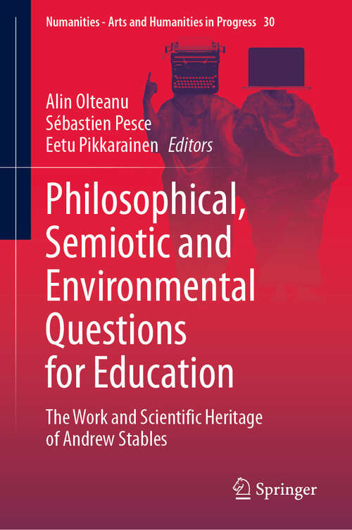 Book cover of Philosophical, Semiotic and Environmental Questions for Education: The Work and Scientific Heritage of Andrew Stables (Numanities - Arts and Humanities in Progress #30)