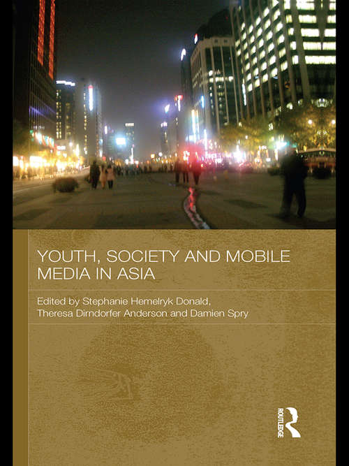 Youth, Society and Mobile Media in Asia (Media, Culture and Social Change in Asia)