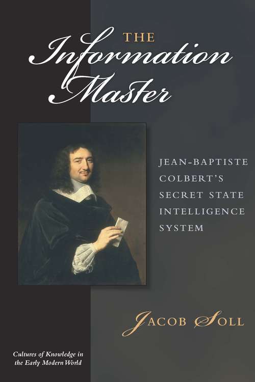 Book cover of The Information Master: Jean-Baptiste Colbert's Secret State Intelligence System