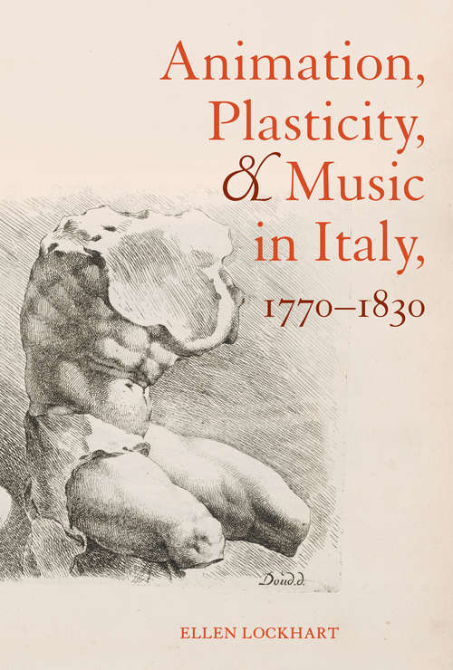 Book cover of Animation, Plasticity, and Music in Italy, 1770-1830