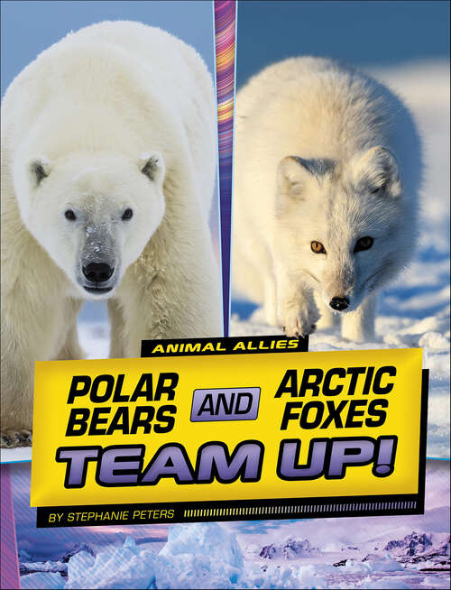 Book cover of Polar Bears and Arctic Foxes Team Up! (Animal Allies)