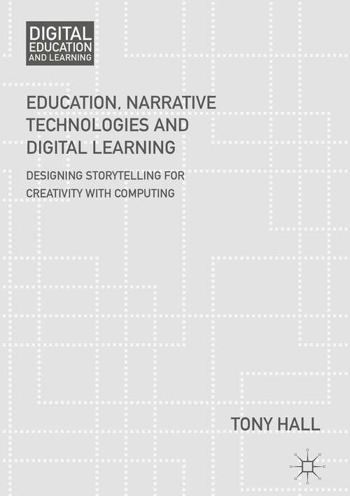 Book cover of Education, Narrative Technologies and Digital Learning: Designing Storytelling for Creativity with Computing (1st ed. 2018) (Digital Education and Learning)