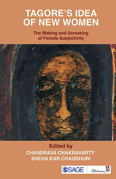 Tagore′s Ideas of the New Woman: The Making and Unmaking of Female Subjectivity