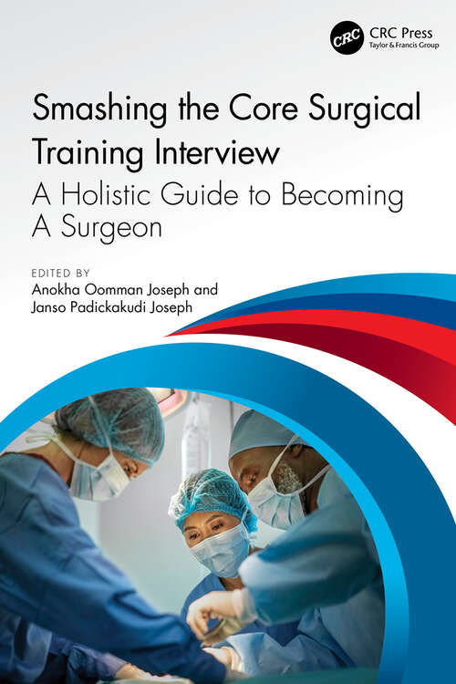 Book cover of Smashing The Core Surgical Training Interview: A Holistic guide to becoming a surgeon (Get Through Ser.)