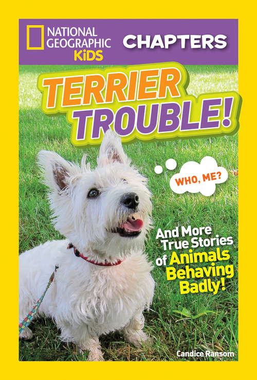 Book cover of Terrier Trouble: And More True Stories of Animals Behaving Badly (National Geographic Kids Chapters)