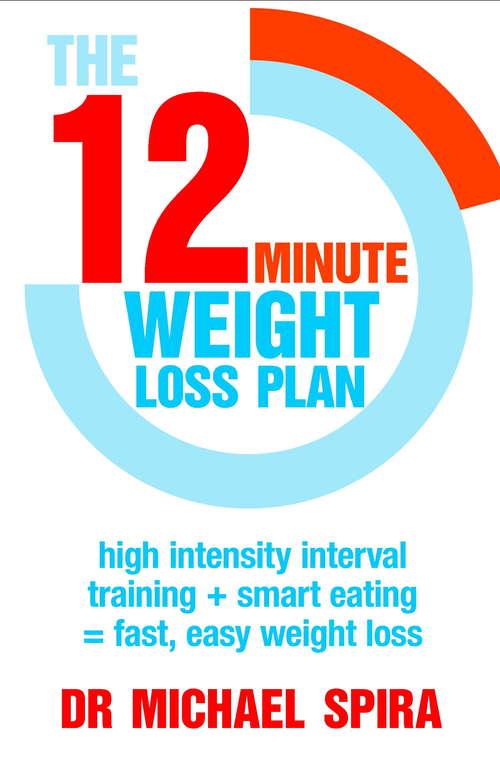 Book cover of The 12-Minute Weight-Loss Plan: High intensity interval training + smart eating = fast, easy weight loss