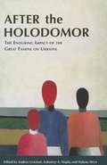 After The Holodomor: The Enduring Impact Of The Great Famine On Ukraine (Harvard Papers In Ukrainian Studies #12)