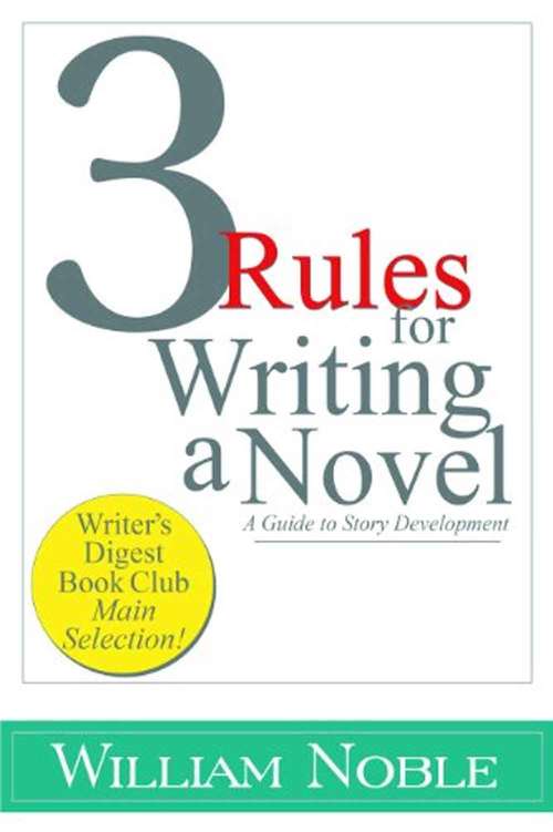 Book cover of Three Rules for Writing a Novel: A Guide to Story Development