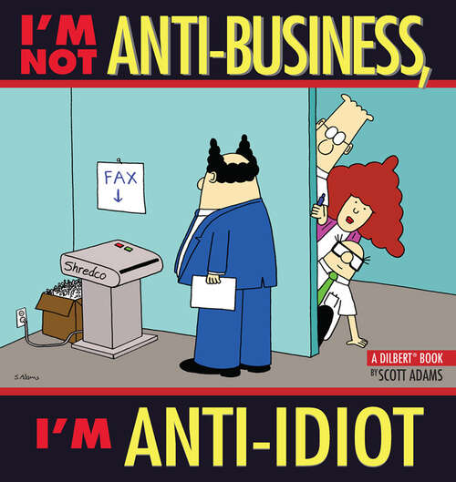 Book cover of I'm Not Anti-Business, I'm Anti-Idiot: A Dilbert Book (Dilbert #11)