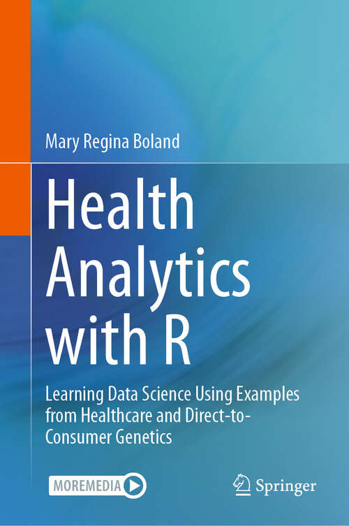 Book cover of Health Analytics with R: Learning Data Science Using Examples from Healthcare and Direct-to-Consumer Genetics