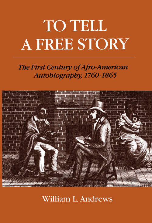 To Tell a Free Story: The First Century of Afro-American Autobiography, 1760-1865