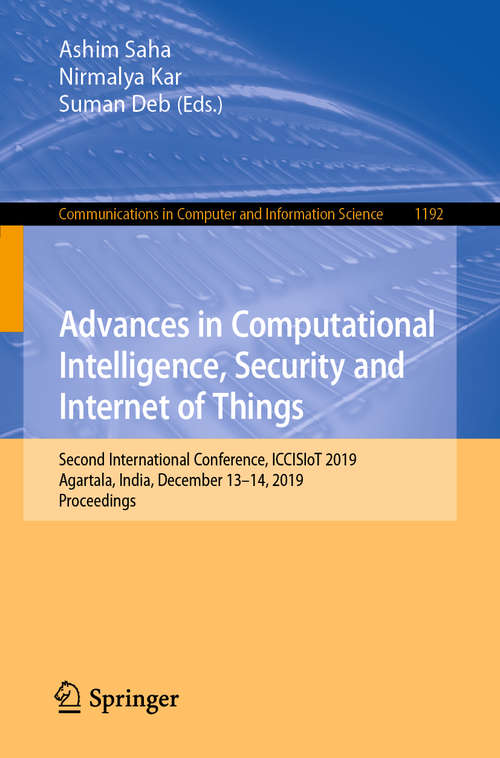 Book cover of Advances in Computational Intelligence, Security and Internet of Things: Second International Conference, ICCISIoT 2019, Agartala, India, December 13–14, 2019, Proceedings (1st ed. 2020) (Communications in Computer and Information Science #1192)