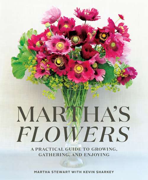Book cover of Martha's Flowers: A Practical Guide to Growing, Gathering, and Enjoying