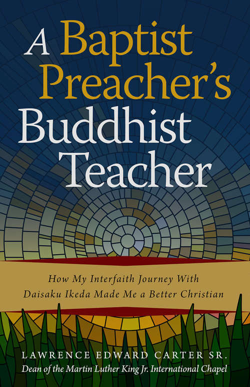Book cover of A Baptist Preacher's Buddhist Teacher: How My Interfaith Journey with Daisaku Ikeda Made Me a Better Christian