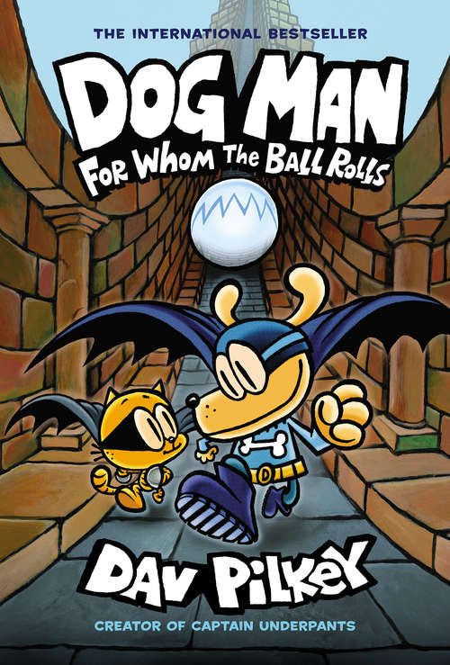 Book cover of Dog Man: For Whom the Ball Rolls: From the Creator of Captain Underpants (Dog Man #7)
